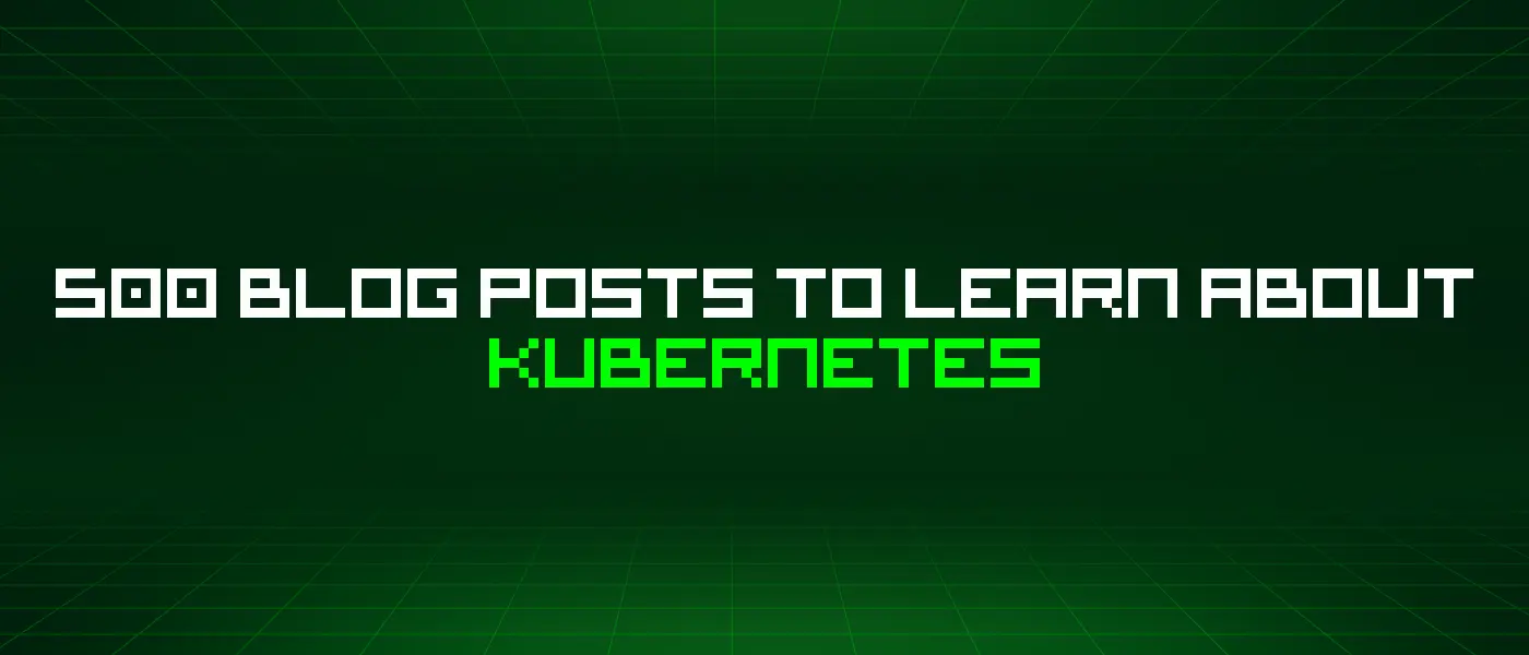 Learn Kubernetes: 500 Free HackerNoon Posts to Master Container Orchestration